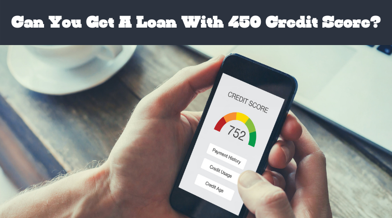 Can You Get A Loan With 450 Credit Score