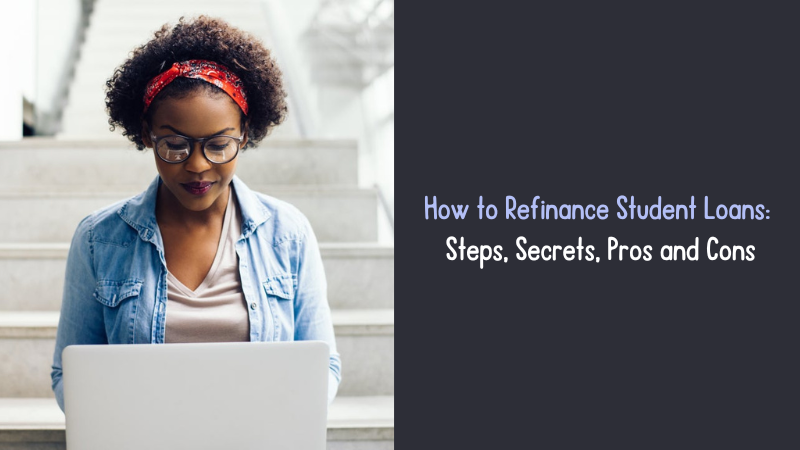 How to Refinance Student Loans Steps, Secrets, Pros and Cons